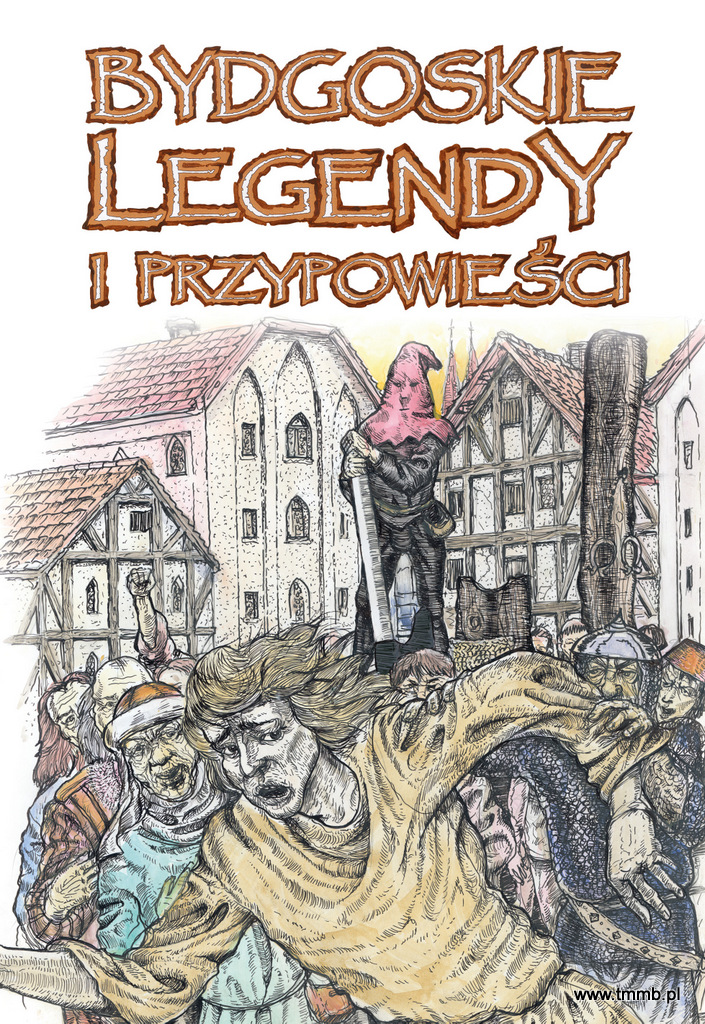 Bydgoskie legendy i przypowieści Bydgoskie legendy i przypowieści